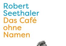 Robert Seethaler: Das Café ohne Namen / Kulturforum Istanbul Das Bild zeigt das Buchcover von „Das Café ohne Namen“