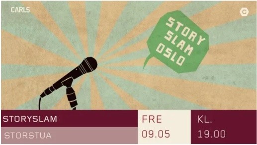 ÖBOslo Das Bild zeigt ein schwarzes Mikrofon und eine grüne Sprechblase mit dem beigefarbenen Text „Story Slam Oslo“ vor einem blassgrün-beigen Strahlenmuster. In der oberen linken Ecke ist der Veranstaltungsort „Carls“ in weißer Schrift genannt. Am unteren Bildrand ist in rot und rosa vermerkt wo und wann die Veranstaltung stattfindet. StorySlam im Carls im Raum Storstua am Freitag den 09.05. um 19:00 Uhr.
