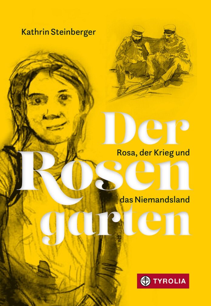 Bild: Tyrolia Verlag Das Bild zeigt das Buchcover mit dem Titel „Der Rosengarten. Rosa, der Krieg und das Niemandsland“ von Kathrin Steinberger, erschienen im Tyrolia Verlag. Das Buchcover ist in einem leuchtenden Gelbton gehalten. Im Mittelpunkt steht eine grobe schwarz-gelbe Zeichnung eines Mädchens mit langen Haaren, das freundlich schaut. Rechts oben befindet sich eine Skizze von zwei Soldaten in Uniform, die nebeneinander sitzen und sich unterhalten. Auch diese Zeichnung ist in Schwarz gehalten und wirkt handgezeichnet.