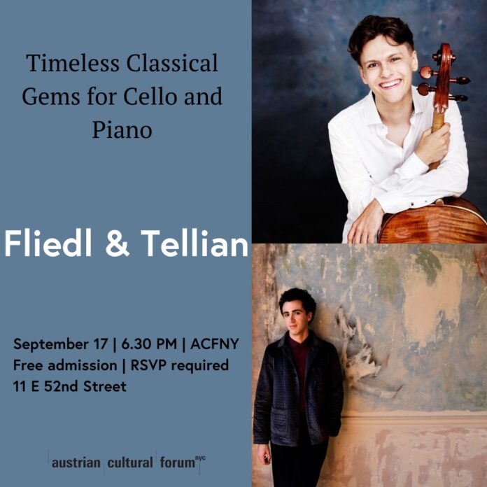 Bild: Julia Wesely & Shervin Lainez Das Bild zeigt eine zweiteilige Grafikankündigung des Österreichischen Kulturforums New York. Links auf blauem Hintergrund steht der Titel “Timeless Classical Gems for Cello and Piano” sowie groß “Fliedl & Tellian”. Darunter: “September 17 | 6.30 PM | ACFNY – Free admission | RSVP required – 11 E 52nd Street”. Rechts oben ist ein Foto des Cellisten Jeremias Fliedl, der in weißem Hemd lächelnd sein Cello hält. Rechts unten ist ein Foto des Pianisten Kiron Atom Tellian vor einer künstlerisch abgenutzten Wand, er trägt ein dunkles Outfit und blickt leicht zur Seite. Unten links das Logo des Austrian Cultural Forum New York.