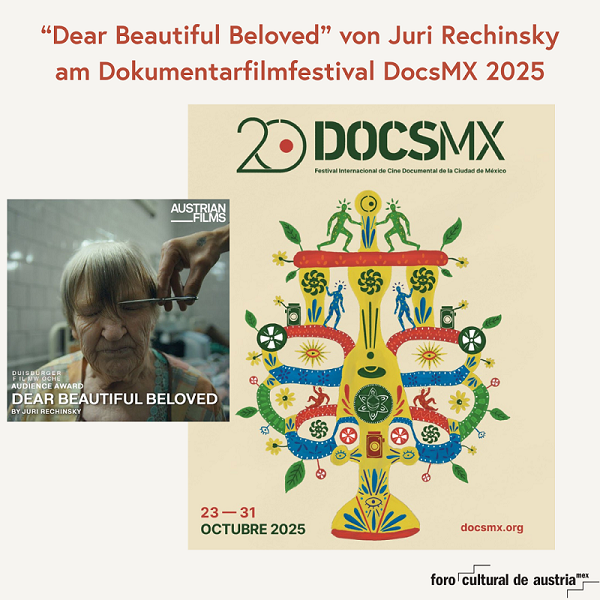 KFMexiko Das Bild zeigt die Ankündigung des Films Dear Beautiful Beloved von Juri Rechinsky beim 20. Dokumentarfilmfestival DocsMX. Links ein Bild einer älteren Frau beim Haareschneiden (Filmszene), rechts das farbenfrohe Festivalplakat mit Pflanzen- und Menschensymbolen. Unten: Logos von DocsMX und dem österreichischen Kulturforum.