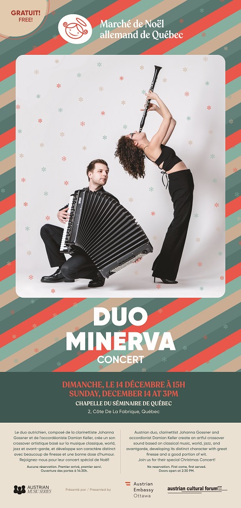 Bild: stef.studio Das Bild zeigt das Plakat für ein Konzert des österreichischen Duos Minerva. In der Bildmitte stehen die beiden Musiker*innen vor hellem Hintergrund mit kleinen Schneeflockenmotiven. Links sitzt ein junger Mann in schwarzer Kleidung und spielt ein großes Akkordeon. Rechts steht eine junge Frau in schwarzem Outfit, nach hinten gebeugt, und spielt eine Klarinette nach oben gerichtet. Unter dem Bild stehen in großer weißer Schrift die Worte „DUO MINERVA – CONCERT“. Darunter folgen die Veranstaltungsinformationen: Konzert am Sonntag, 14. Dezember um 15 Uhr in der Chapelle du Séminaire in Québec. Am unteren Rand befinden sich kurze Beschreibungen des Duos sowie die Logos der Veranstalter.