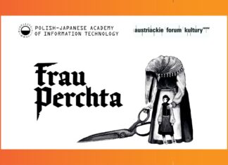 Frau Perchta in Krakau / Kulturforum Warschau Das Bild zeigt eine grafische Ankündigung zum Spiel „Frau Perchta“ mit den Logos der Polish-Japanese Academy of Information Technology und des Österreichischen Kulturforums Warschau. Vor hellem Hintergrund stehen der Titel des Spiels in schwarzer Schrift sowie eine schwarz-weiße Illustration einer Figur neben einem Kind und einer großen Schere. Der Rahmen des Bildes ist in Orange- und Rottönen gestaltet.